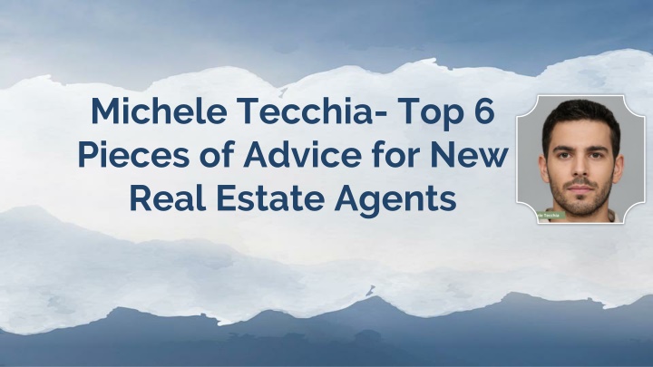 michele tecchia top 6 pieces of advice for new real estate agents