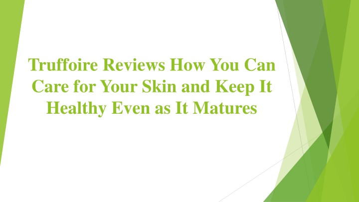 truffoire reviews how you can care for your skin and keep it healthy even as it matures