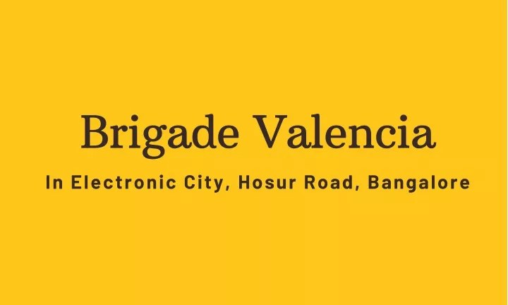 brigade valencia in electronic city hosur road