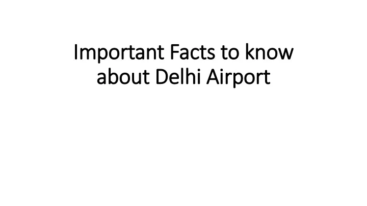 important facts to know about delhi airport