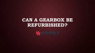 Can A Gearbox Be Refurbished?