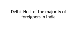 delhi host of the majority of foreigners in india