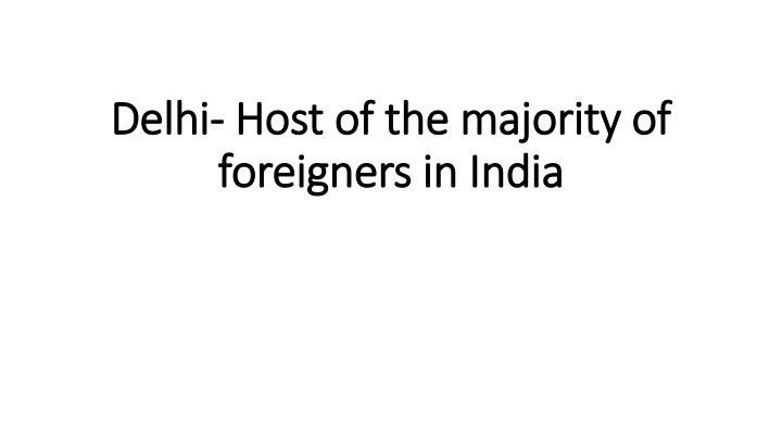 delhi host of the majority of foreigners in india