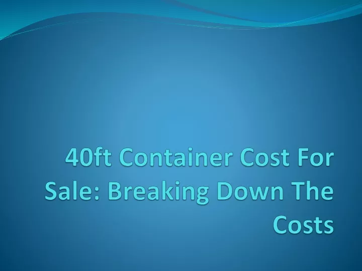 40ft container cost for sale breaking down the costs