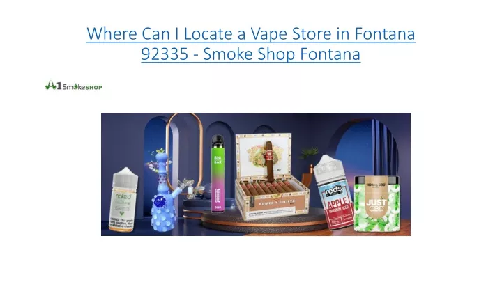 where can i locate a vape store in fontana 92335 smoke shop fontana