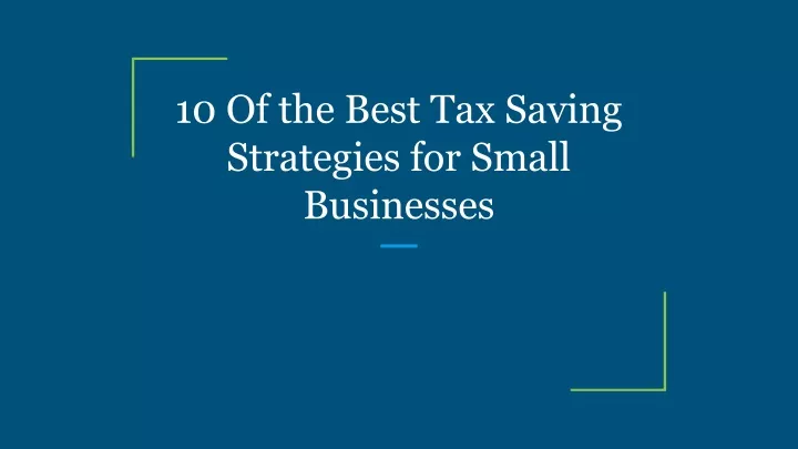 PPT - 10 Of The Best Tax Saving Strategies For Small Businesses ...