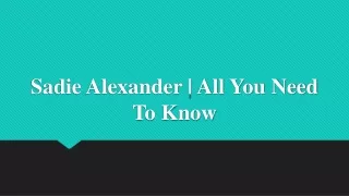 Sadie Alexander | All You Need To Know