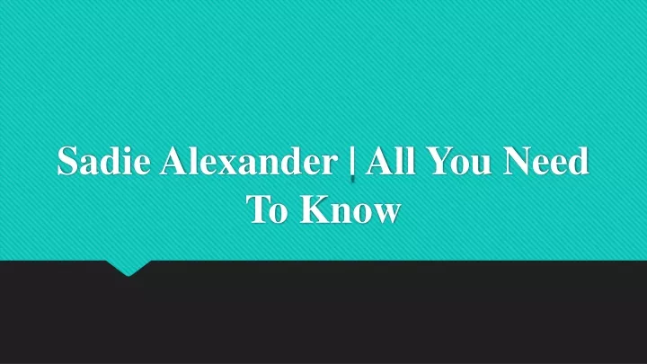 sadie alexander all you need to know