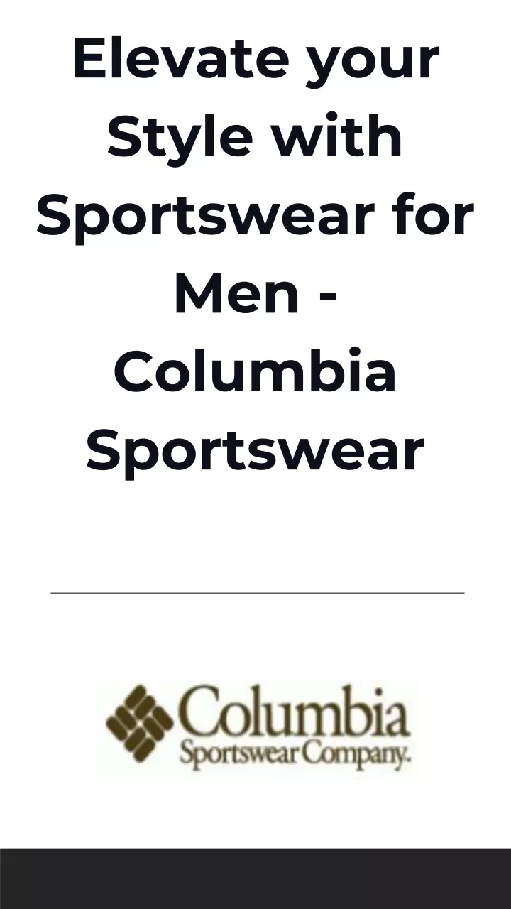 elevate your style with sportswear for men columbia sportswear