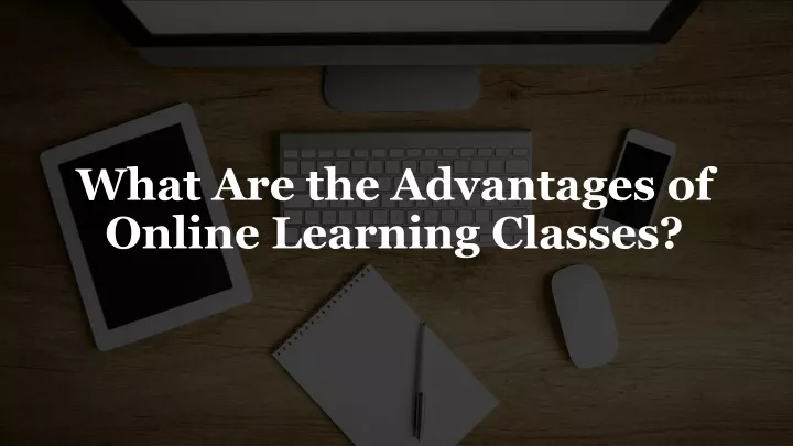 what are the advantages of online learning classes