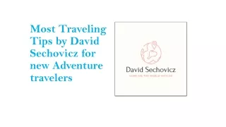 Most Traveling Tips by David Sechovicz for new Adventure travelers