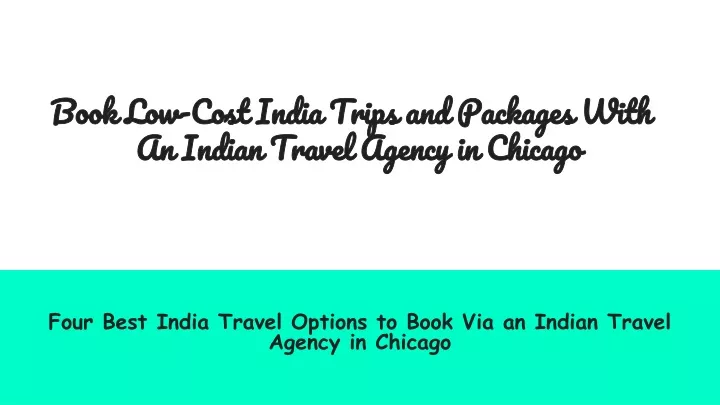 book low cost india trips and packages with an indian travel agency in chicago