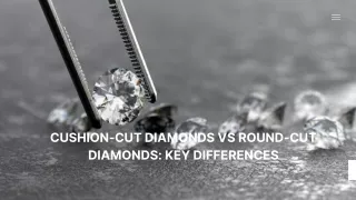 Cushion-Cut Diamonds vs Round-cut Diamonds Key Differences