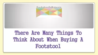there are many things to think about when buying a footstool