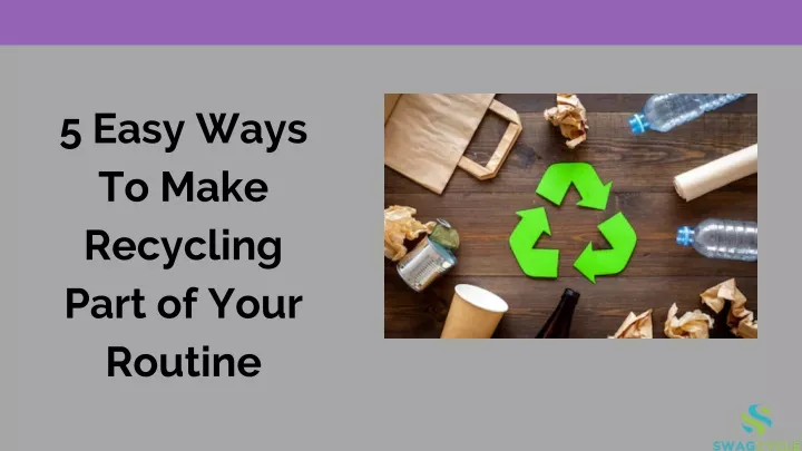 5 easy ways to make recycling part of your routine