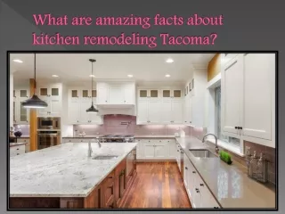 What are amazing facts about kitchen remodeling Tacoma?