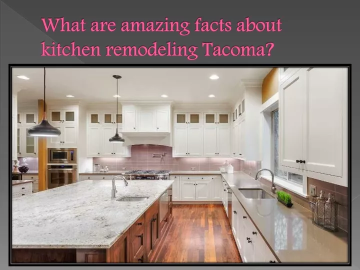 what are amazing facts about kitchen remodeling tacoma