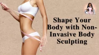 Shape Your Body with Non-Invasive Body Sculpting Procedure