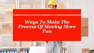 Ways To Make The Process Of Moving More Fun