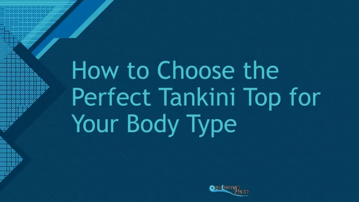 how to choose the perfect tankini top for your body type