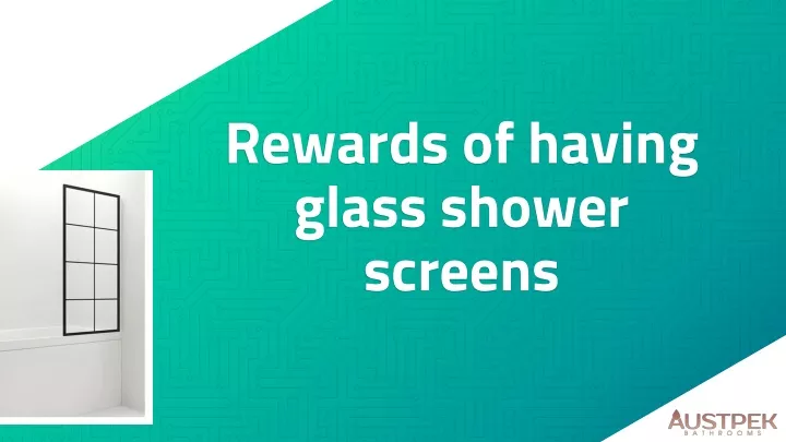 rewards of having glass shower screens