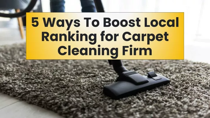 5 ways to boost local ranking for carpet cleaning firm