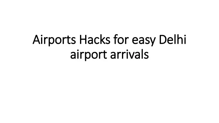 airports hacks for easy delhi airport arrivals