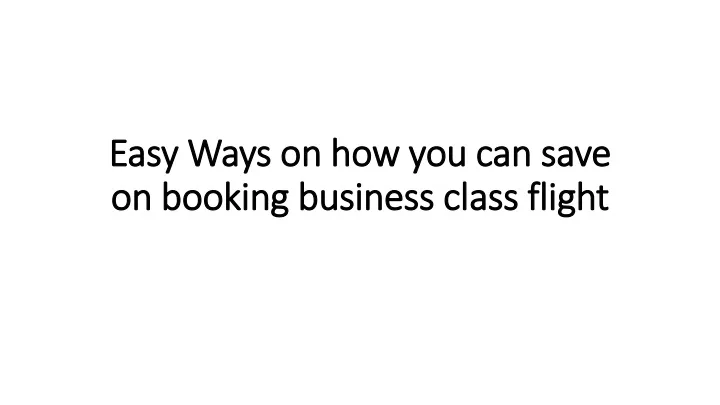 easy ways on how you can save on booking business class flight