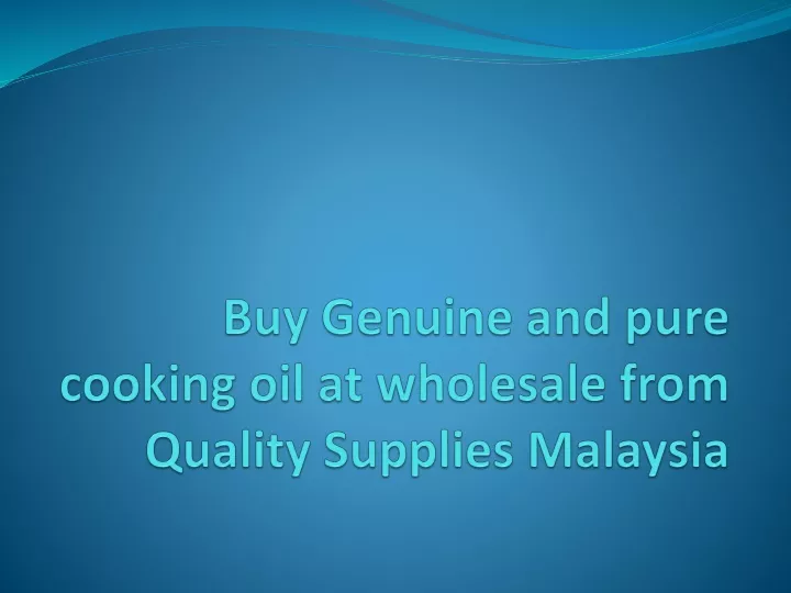 buy genuine and pure cooking oil at wholesale from quality supplies malaysia