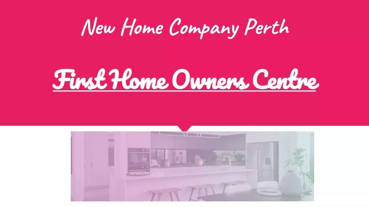 new home company perth first home owners centre