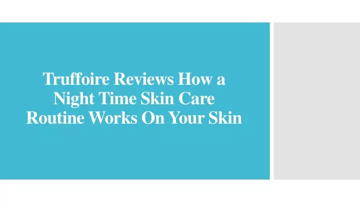 truffoire reviews how a night time skin care routine works on your skin