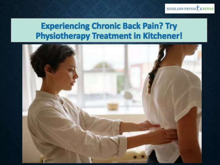 experiencing chronic back pain try physiotherapy treatment in kitchener