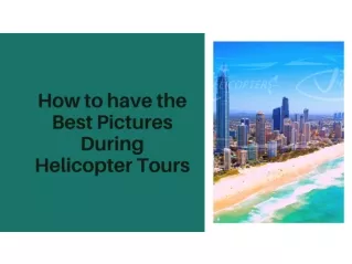 How to have the Best Pictures During Helicopter Tours