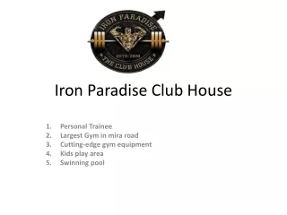 Iron Paradise Club House
