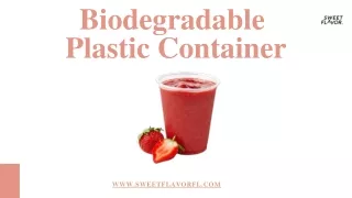 Biodegradable Plastic Container | Sweet Flavor