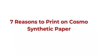 7 Reasons to Print on Cosmo Synthetic Paper