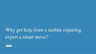 Why get help from a mobile repairing expert a smart move