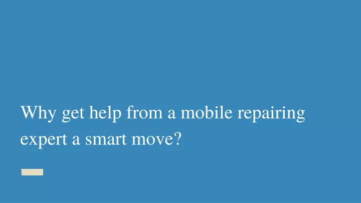 why get help from a mobile repairing expert