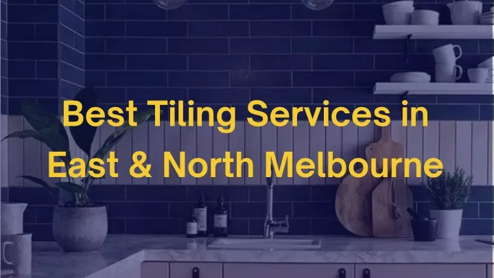 best tiling services in east north melbourne