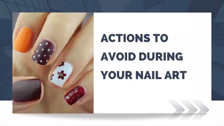 actions to avoid during your nail art