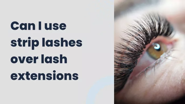 can i use strip lashes over lash extensions