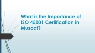 What is the Importance of ISO 45001 Certification in Muscat?