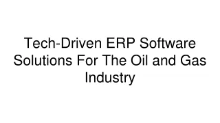 tech driven erp software solutions for the oil and gas industry