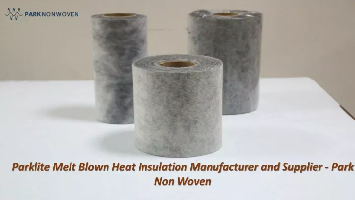 parklite melt blown heat insulation manufacturer and supplier park non woven