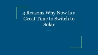 3 reasons why now is a great time to switch to solar