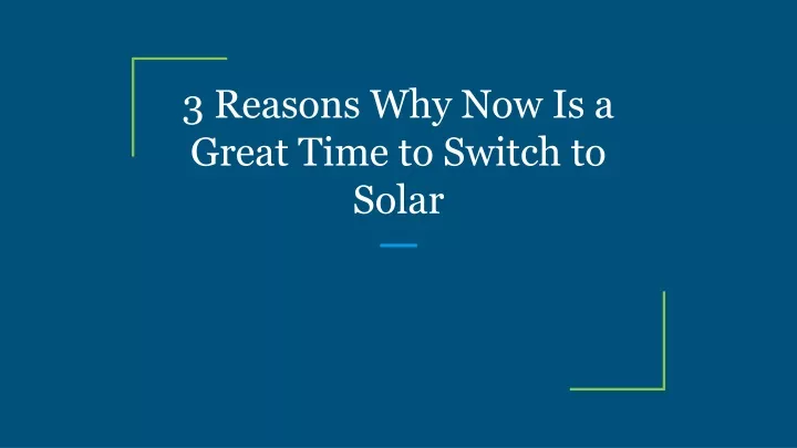 3 reasons why now is a great time to switch to solar