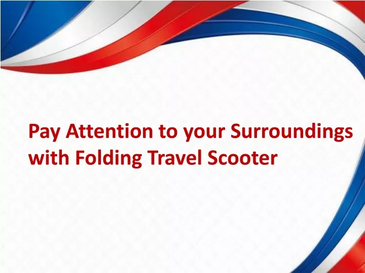 pay attention to your surroundings with folding