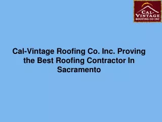 Cal-Vintage Roofing Co. Inc. Proving the Best Roofing Contractor In Sacramento