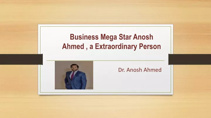 business mega star anosh ahmed a extraordinary person