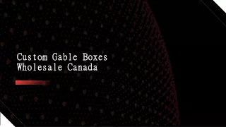 Custom Gable Boxes Wholesale Canada